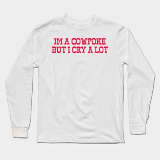 Im A Cowpoke But I Cry A Lot Long Sleeve T-Shirt